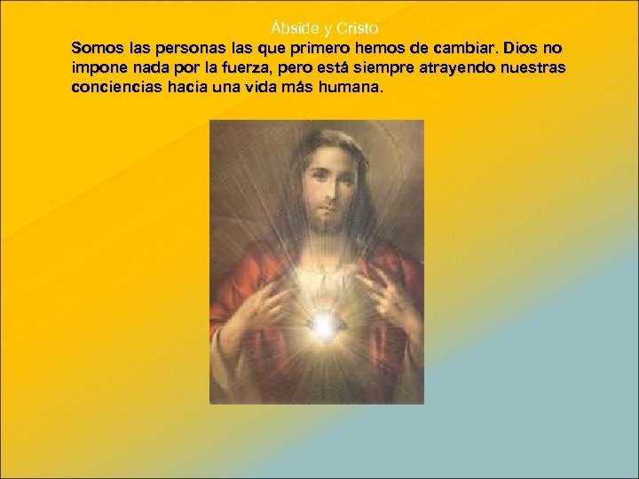 Ábside y Cristo Somos las personas las que primero hemos de cambiar. Dios no
