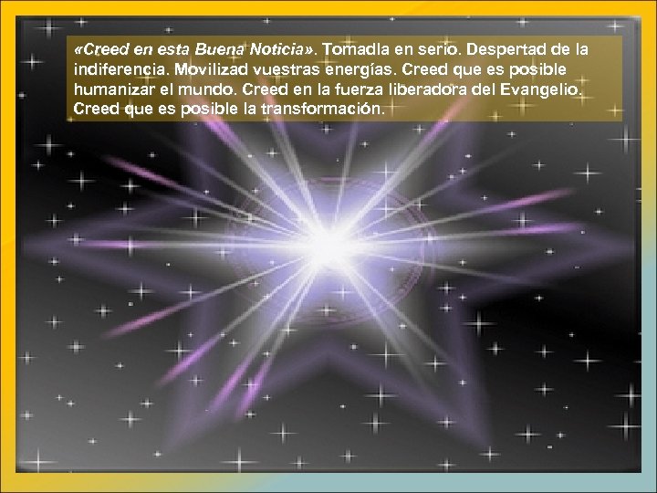  «Creed en esta Buena Noticia» . Tomadla en serio. Despertad de la indiferencia.