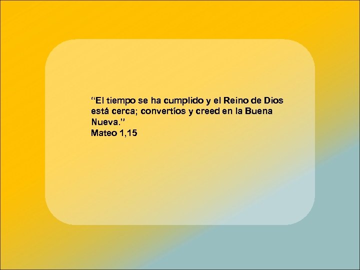 “El tiempo se ha cumplido y el Reino de Dios está cerca; convertíos y