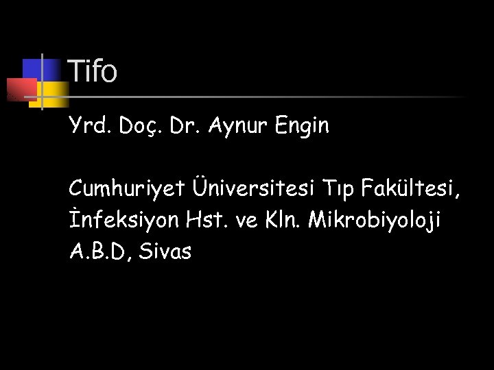 Tifo Yrd. Doç. Dr. Aynur Engin Cumhuriyet Üniversitesi Tıp Fakültesi, İnfeksiyon Hst. ve Kln.