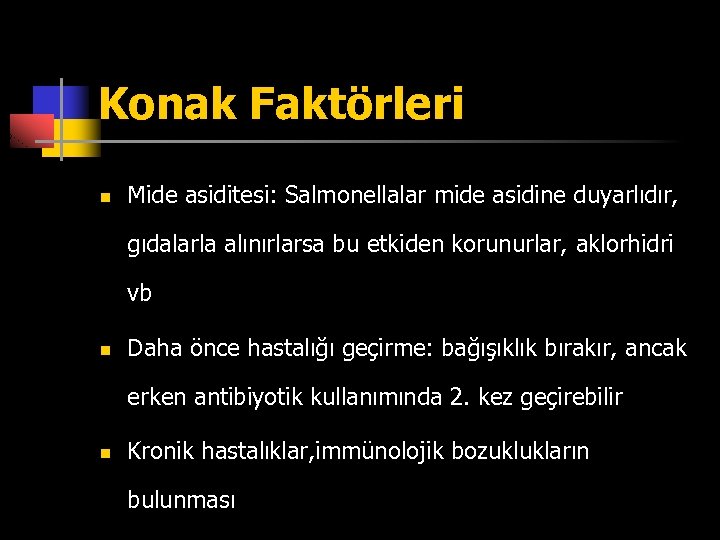 Konak Faktörleri n Mide asiditesi: Salmonellalar mide asidine duyarlıdır, gıdalarla alınırlarsa bu etkiden korunurlar,