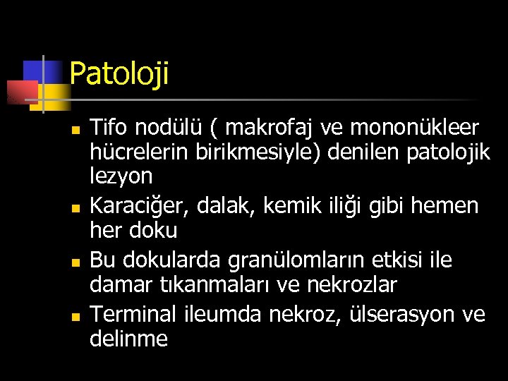 Patoloji n n Tifo nodülü ( makrofaj ve mononükleer hücrelerin birikmesiyle) denilen patolojik lezyon