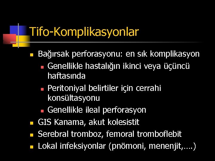 Tifo-Komplikasyonlar n n Bağırsak perforasyonu: en sık komplikasyon n Genellikle hastalığın ikinci veya üçüncü