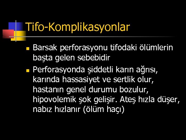 Tifo-Komplikasyonlar n n Barsak perforasyonu tifodaki ölümlerin başta gelen sebebidir Perforasyonda şiddetli karın ağrısı,