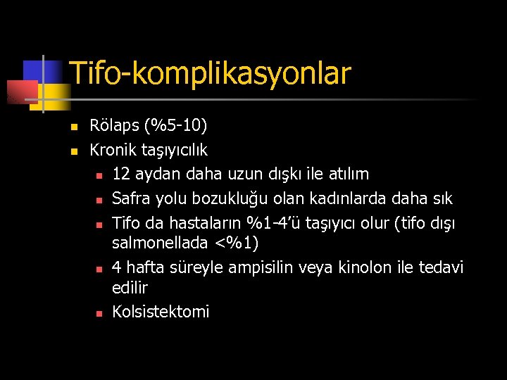 Tifo-komplikasyonlar n n Rölaps (%5 -10) Kronik taşıyıcılık n 12 aydan daha uzun dışkı