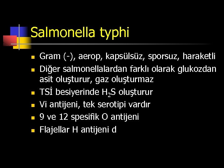 Salmonella typhi n n n Gram (-), aerop, kapsülsüz, sporsuz, haraketli Diğer salmonellalardan farklı