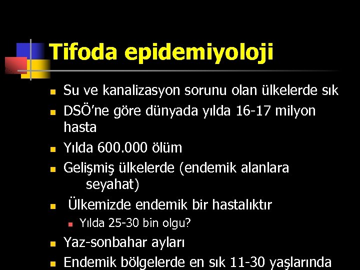 Tifoda epidemiyoloji n n n Su ve kanalizasyon sorunu olan ülkelerde sık DSÖ’ne göre