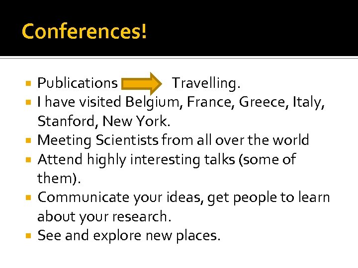 Conferences! Publications Travelling. I have visited Belgium, France, Greece, Italy, Stanford, New York. Meeting