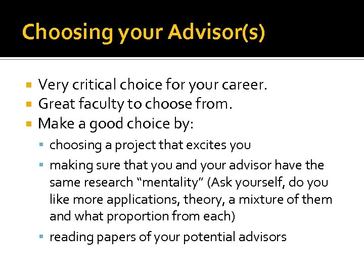 Choosing your Advisor(s) Very critical choice for your career. Great faculty to choose from.