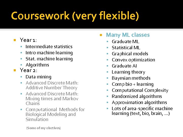 Coursework (very flexible) Year 1: Intermediate statistics Intro machine learning Stat. machine learning Algorithms