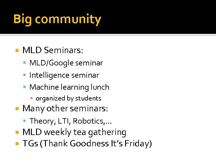 Big community MLD Seminars: MLD/Google seminar Intelligence seminar Machine learning lunch ▪ organized by