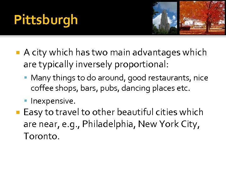 Pittsburgh A city which has two main advantages which are typically inversely proportional: Many