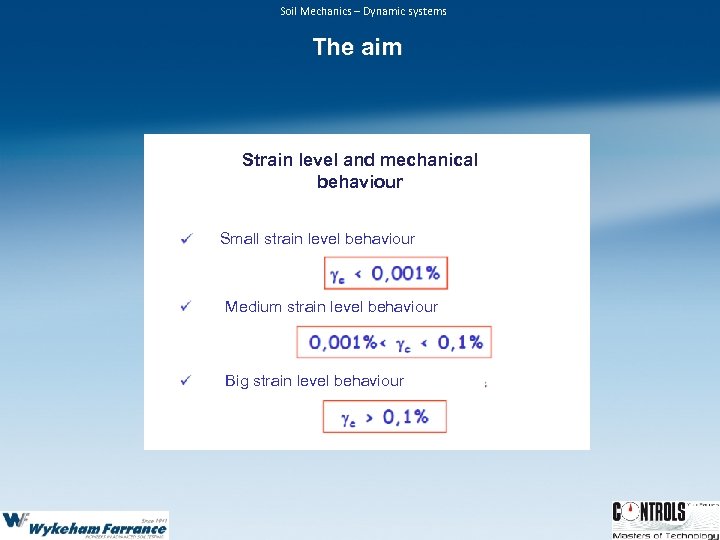 Soil Mechanics – Dynamic systems The aim Strain level and mechanical behaviour Small strain