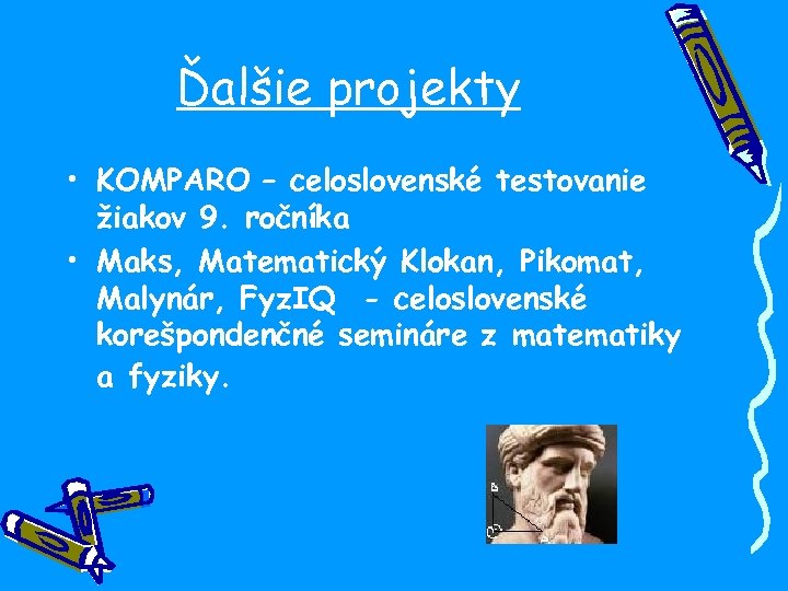 Ďalšie projekty • KOMPARO – celoslovenské testovanie žiakov 9. ročníka • Maks, Matematický Klokan,