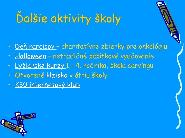 Ďalšie aktivity školy • • • Deň narcisov – charitatívne zbierky pre onkológiu Halloween