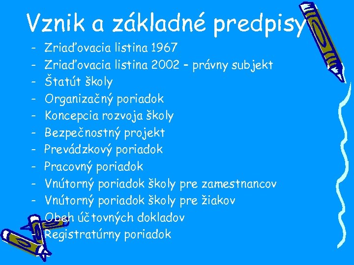 Vznik a základné predpisy - Zriaďovacia listina 1967 Zriaďovacia listina 2002 – právny subjekt
