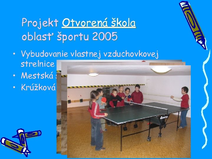Projekt Otvorená škola oblasť športu 2005 • Vybudovanie vlastnej vzduchovkovej strelnice s herňou •