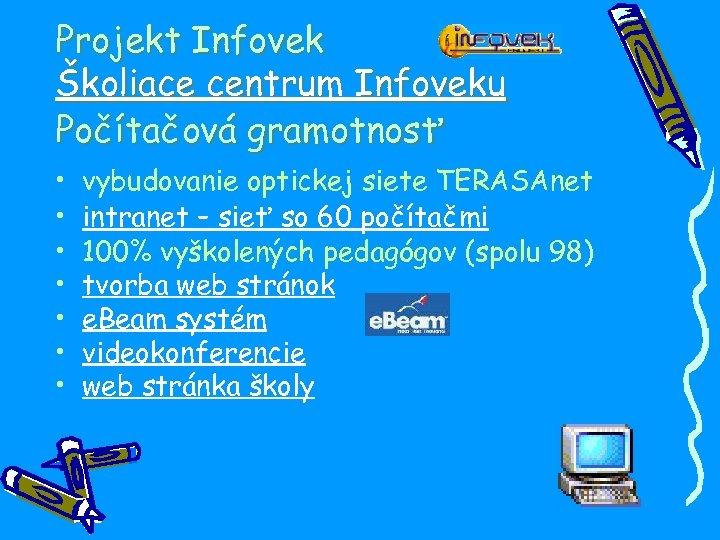 Projekt Infovek Školiace centrum Infoveku Počítačová gramotnosť • • vybudovanie optickej siete TERASAnet intranet