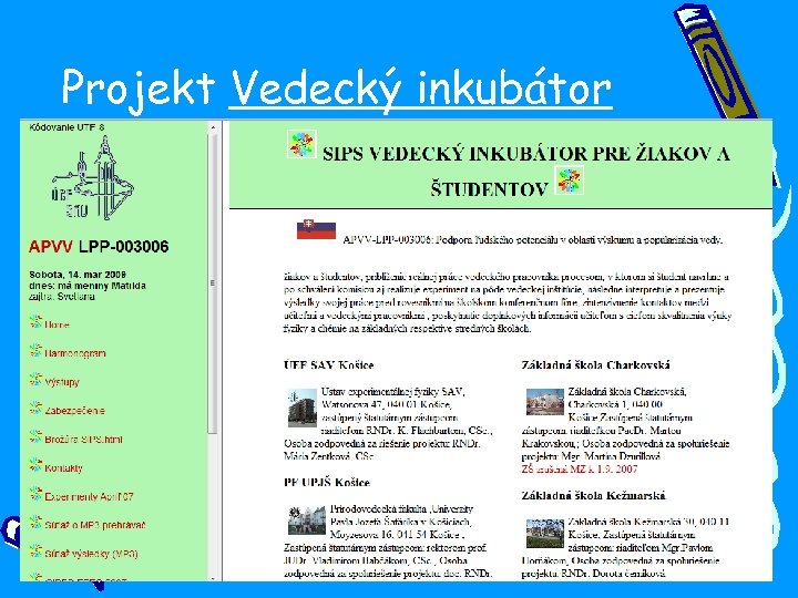 Projekt Vedecký inkubátor • Cieľom projektu je priblíženie reálnej práce vedeckého pracovníka procesom, v