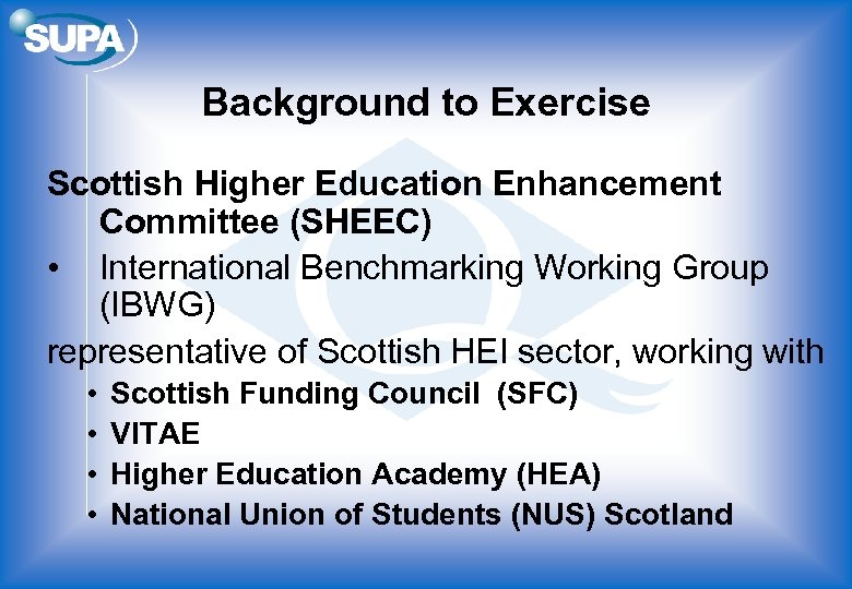 Background to Exercise Scottish Higher Education Enhancement Committee (SHEEC) • International Benchmarking Working Group