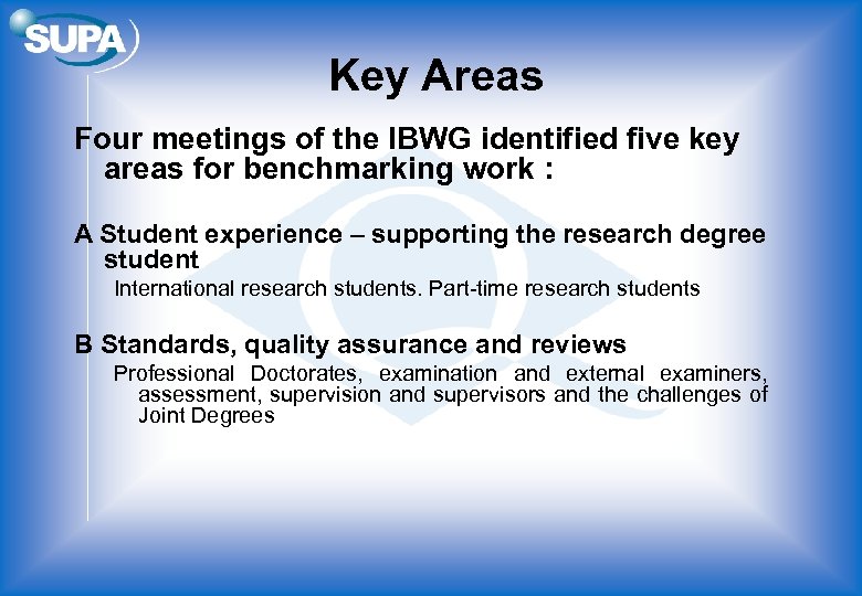 Key Areas Four meetings of the IBWG identified five key areas for benchmarking work