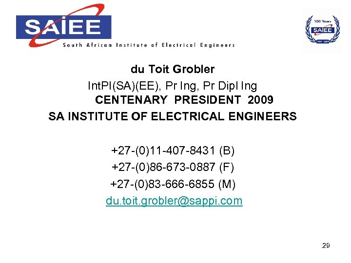 du Toit Grobler Int. PI(SA)(EE), Pr Ing, Pr Dipl Ing CENTENARY PRESIDENT 2009 SA