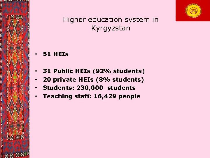 Higher education system in Kyrgyzstan • 51 HEIs • • 31 Public HEIs (92%