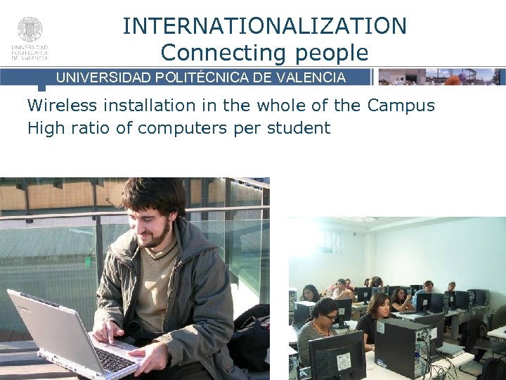INTERNATIONALIZATION Connecting people UNIVERSIDAD POLITÉCNICA DE VALENCIA Wireless installation in the DE VALENCIA Campus