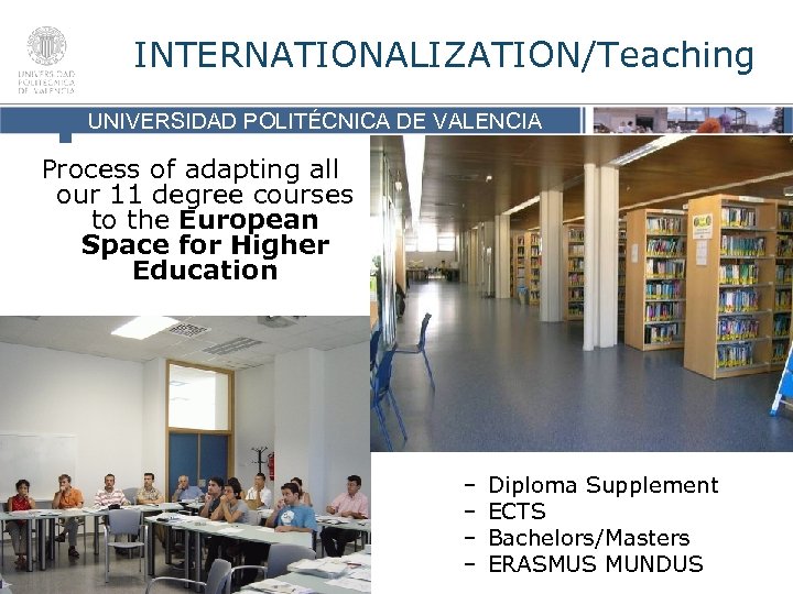 INTERNATIONALIZATION/Teaching UNIVERSIDAD POLITÉCNICA DE VALENCIA Process of adapting all UNIVERSIDAD POLITÉCNICA DE VALENCIA our