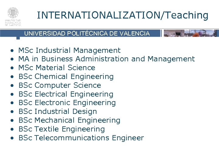 INTERNATIONALIZATION/Teaching UNIVERSIDAD POLITÉCNICA DE VALENCIA • • • UNIVERSIDAD POLITÉCNICA DE MSc Industrial Management.