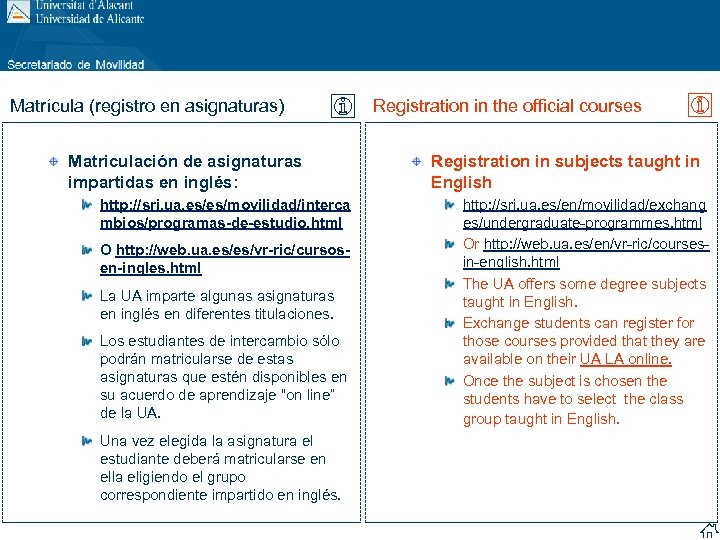 Matrícula (registro en asignaturas) Matriculación de asignaturas impartidas en inglés: http: //sri. ua. es/es/movilidad/interca