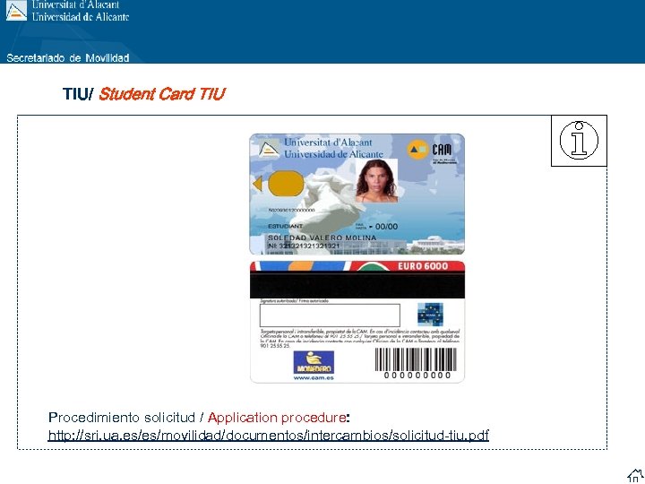 TIU/ Student Card TIU Procedimiento solicitud / Application procedure: http: //sri. ua. es/es/movilidad/documentos/intercambios/solicitud-tiu. pdf