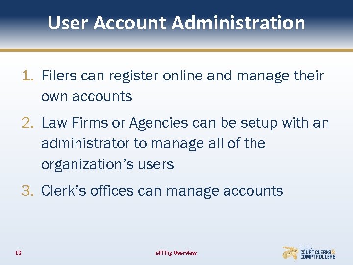 User Account Administration 1. Filers can register online and manage their own accounts 2.