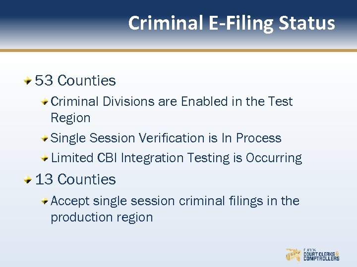 Criminal E-Filing Status 53 Counties Criminal Divisions are Enabled in the Test Region Single