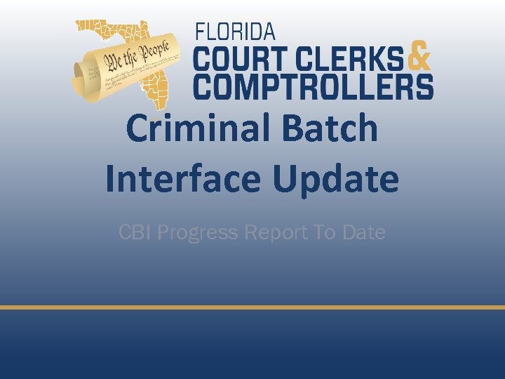 Criminal Batch Interface Update CBI Progress Report To Date 