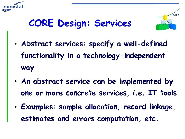 CORE Design: Services • Abstract services: specify a well-defined functionality in a technology-independent way