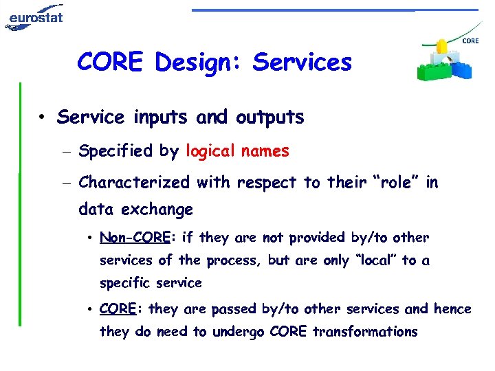 CORE Design: Services • Service inputs and outputs – Specified by logical names –