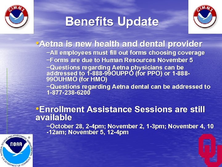 Benefits Update • Aetna is new health and dental provider –All employees must fill