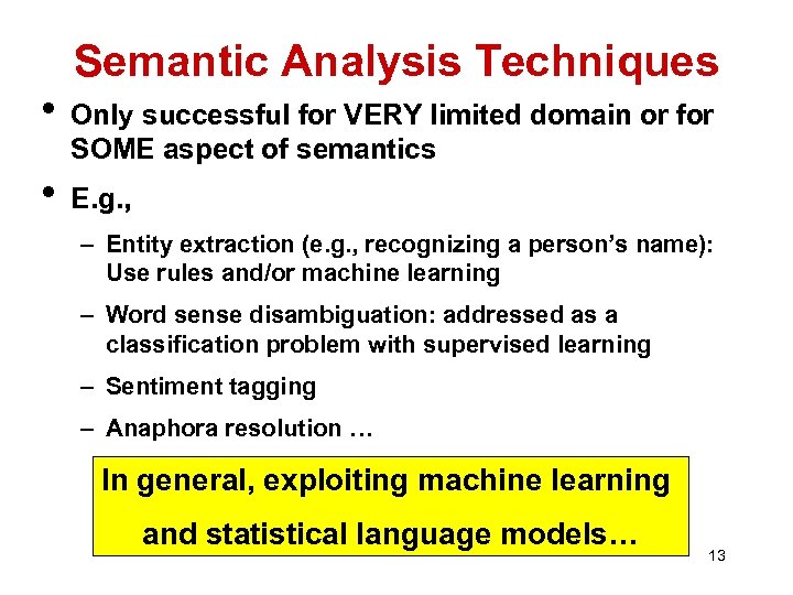 Semantic Analysis Techniques • Only successful for VERY limited domain or for SOME aspect