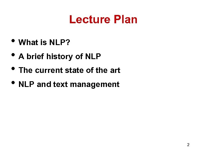 Lecture Plan • What is NLP? • A brief history of NLP • The