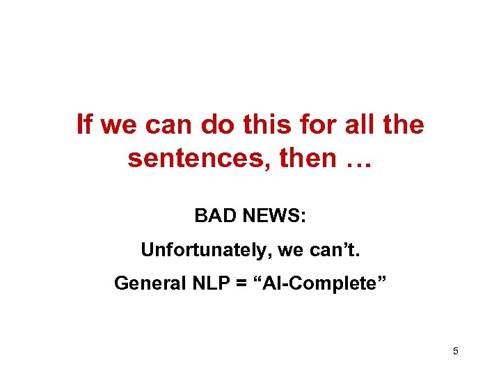 If we can do this for all the sentences, then … BAD NEWS: Unfortunately,