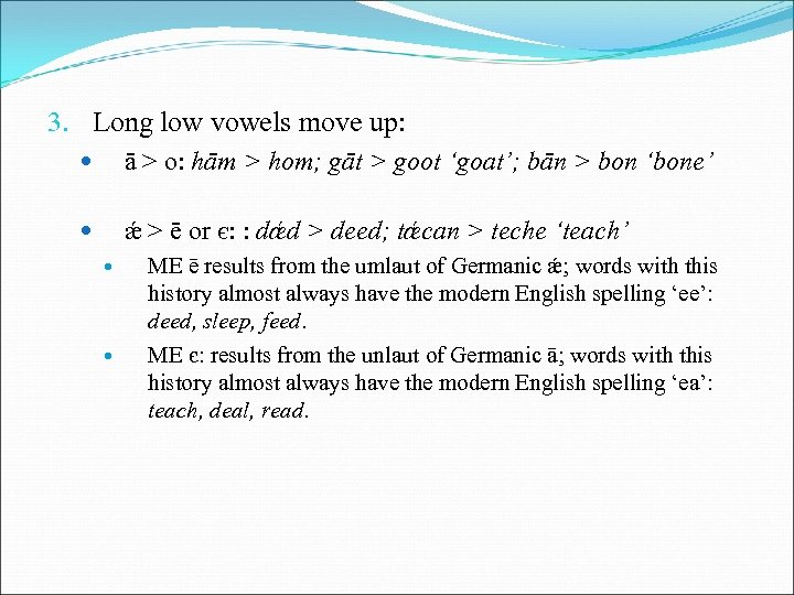 3. Long low vowels move up: ā > o: hām > hom; gāt >