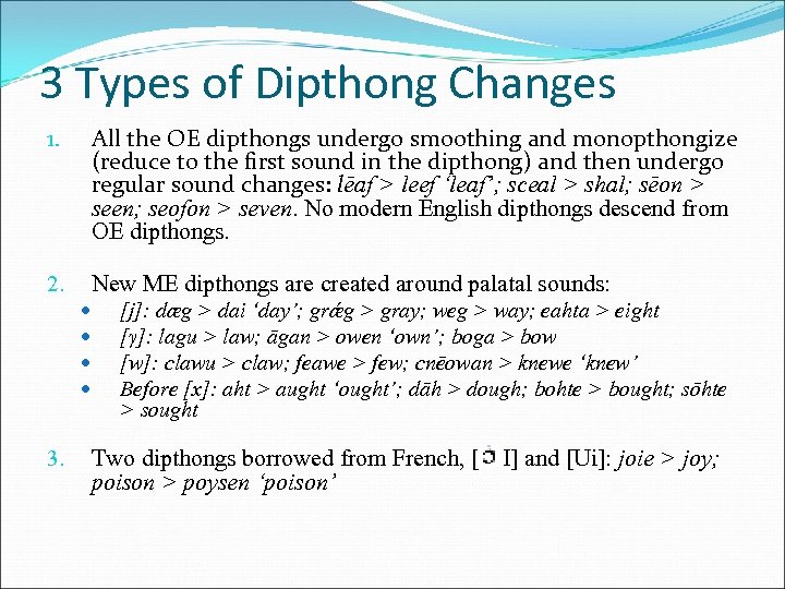 3 Types of Dipthong Changes 1. All the OE dipthongs undergo smoothing and monopthongize