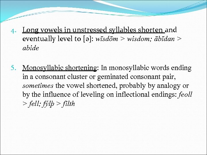 4. Long vowels in unstressed syllables shorten and eventually level to [ə]: wīsdōm >