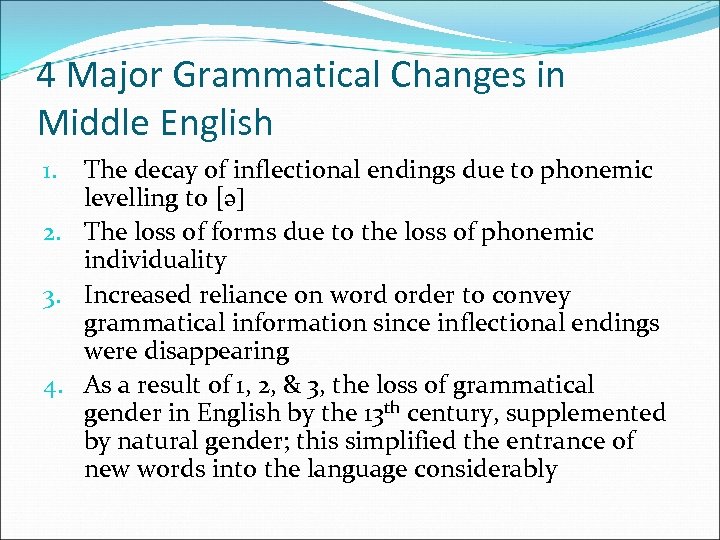 4 Major Grammatical Changes in Middle English The decay of inflectional endings due to