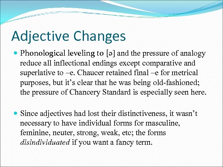 Adjective Changes Phonological leveling to [ə] and the pressure of analogy reduce all inflectional