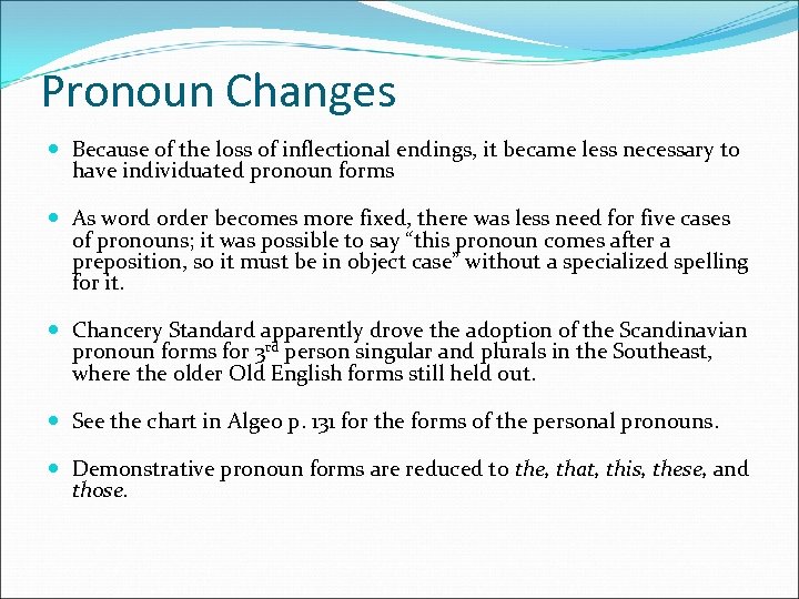 Pronoun Changes Because of the loss of inflectional endings, it became less necessary to