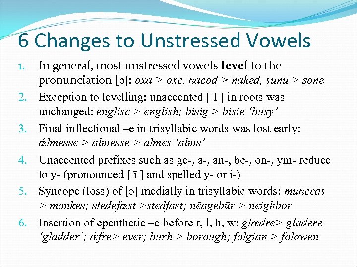 6 Changes to Unstressed Vowels 1. 2. 3. 4. 5. 6. In general, most