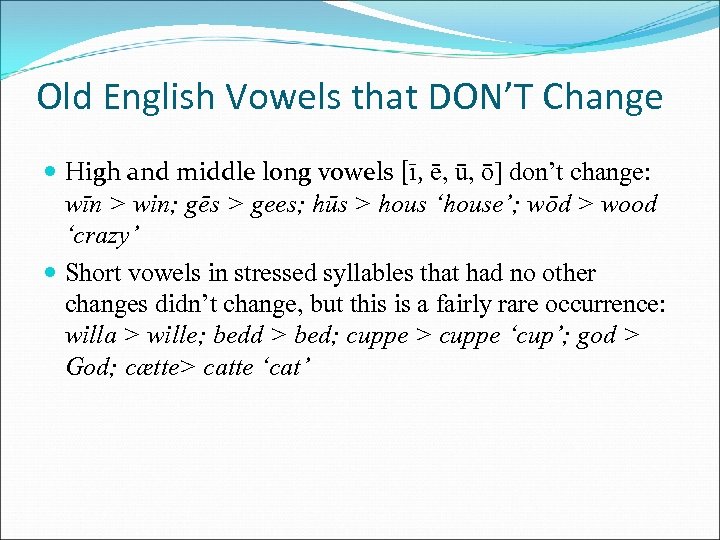 Old English Vowels that DON’T Change High and middle long vowels [ī, ē, ū,