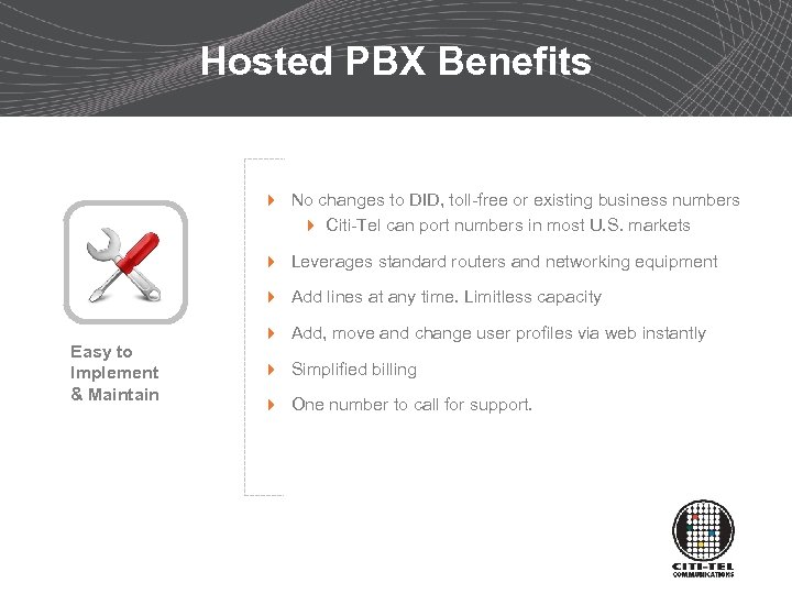 Hosted PBX Benefits 4 No changes to DID, toll-free or existing business numbers 4